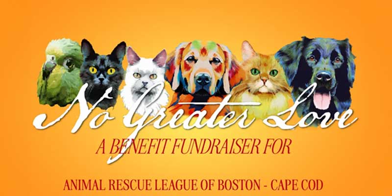 An illustration of animals including cats, dogs, and a bird with text "No Greater Love. A benefit fundraiser for Animal Rescue League of Boston - Cape Cod"