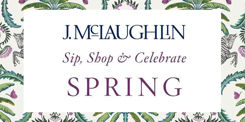 Text reading "J.McLaughlin Sip, Shop & Celebrate SPRING" on a floral background. The design is elegant, promoting a cheerful spring event.